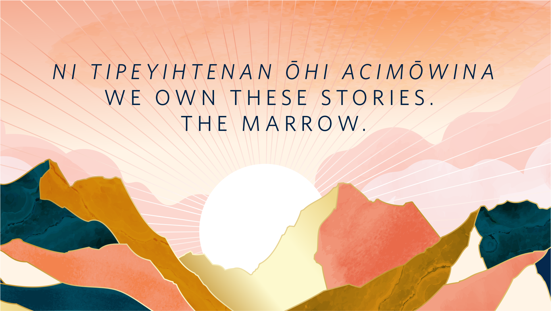 Ni tipeyihtenan ōhi acimōwina | We Own These Stories. The Marrow.