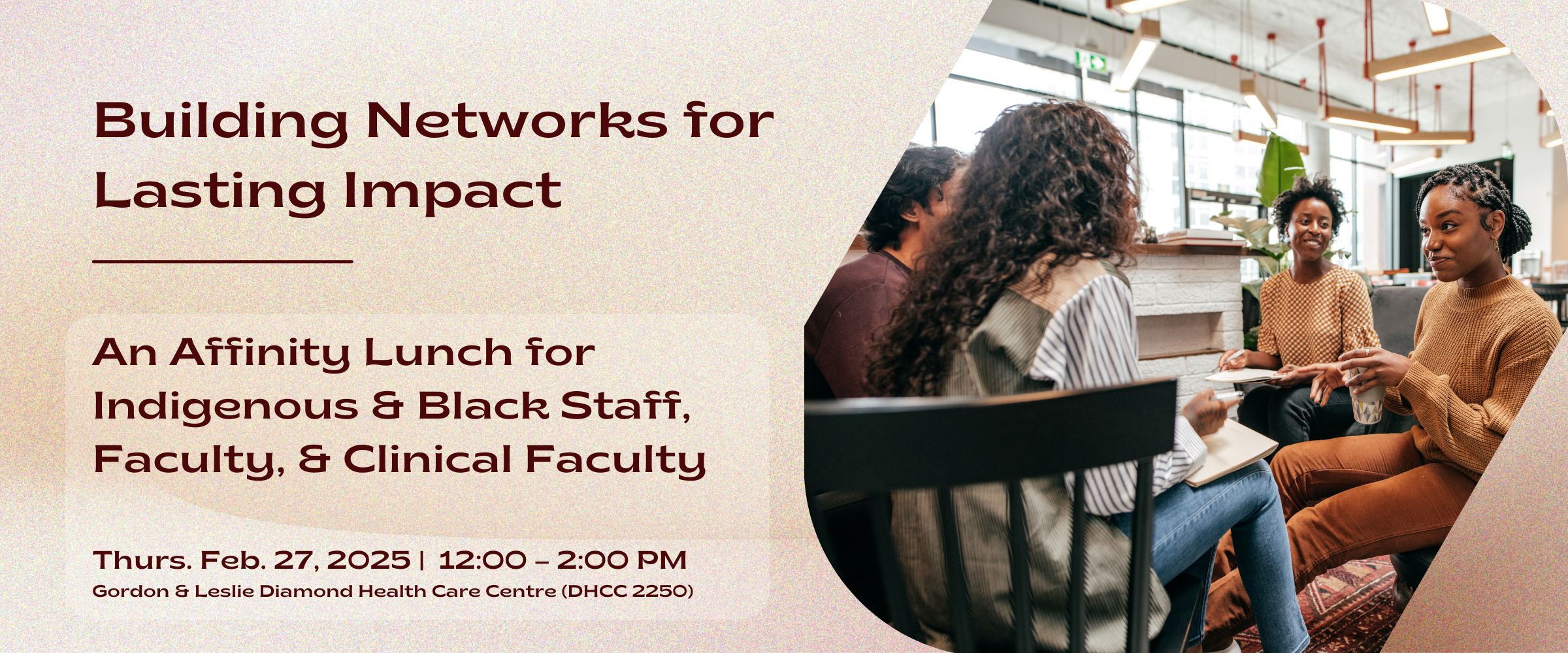 Building Networks for Lasting Impact: An Affinity Lunch for Indigenous & Black Staff, Faculty, & Clinical Faculty in the FoM (Feb 2025)