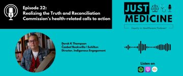 Just Medicine Podcast Episode 32: Realizing the Truth and Reconciliation Commission’s health-related calls to action