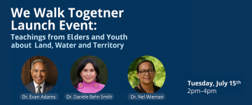We Walk Together Launch Event: Teachings from Elders and Youth about Connection to Land, Water and Territory